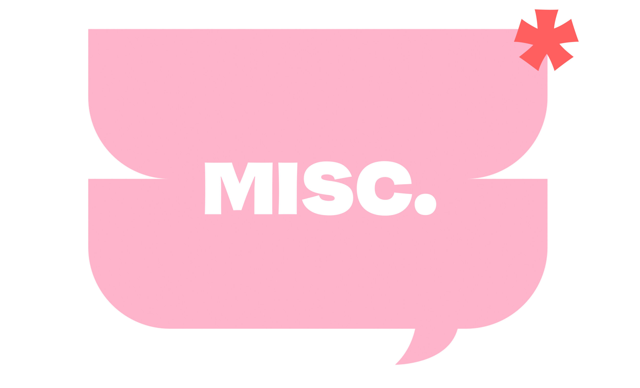 Pink word bubble that says Misc.